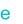e